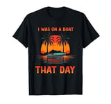 Pontoon Boat Vintage Retro I Was On A Boat That Day T-Shirt