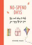 Miranda Moore - No-Spend Days Tips and Ideas to Help You Enjoy Life for Free Bok