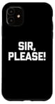 iPhone 11 Sir, Please! - Funny Saying Sarcastic Cute Cool Novelty Case