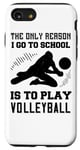 iPhone SE (2020) / 7 / 8 The Only Reason I Go To School Is To Play Volleyball - Funny Case