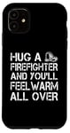 iPhone 11 Firefighter Funny - Hug A Firefighter And Feel Warm Case