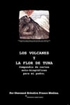 Los Volcanes y la Flor de Tuna.: Compendio de cartas auto-biográficas para mi padre. (Spanish Edition)
