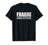 Fragile Handle With Care Funny Package Costume Design T-Shirt