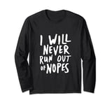 Nope Sarcastic Never Run Out Funny Long Sleeve T-Shirt