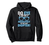 Do Eye Care? Absolutely To The Last Diopter Funny Optician Pullover Hoodie