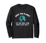 Save The Planet Its The Only One With Cats On It Long Sleeve T-Shirt