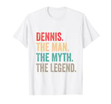 Dennis The Man The Myth The Legend Funny Man Gift Dennis T-Shirt