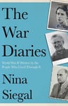 William Collins Siegal, Nina The War Diaries: World II Written by the People Who Lived Through it