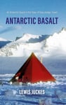 Lewis Juckes - Antarctic Basalt An Quest in the Days of Dog-sledge Travel Bok
