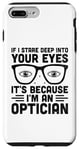 iPhone 7 Plus/8 Plus If I Stare Deep Into Your Eyes It's Because I'm An Optician Case