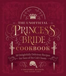 Cassandra Reeder - The Unofficial Princess Bride Cookbook 50 Delightfully Delicious Recipes for Fans of the Cult Classic Bok