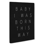 I Was Born This Way Typography Canvas Print for Living Room Bedroom Home Office Décor, Wall Art Picture Ready to Hang, 30 x 20 Inch (76 x 50 cm)