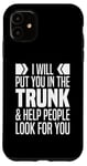 iPhone 11 I Will Put You In The Trunk And Help People Look For You Case