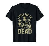 I speak for the Dead Coroner T-Shirt