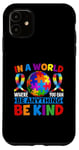 iPhone 11 In A World Where You Can Be Anything Be Kind Autism Case