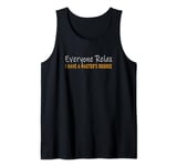 Everyone relax i have a master's degree Funny Graduation Tank Top