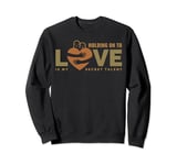 Holding On To Love My Secret Talent Couples Valentine's Day Sweatshirt