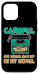 Coque pour iPhone 13 Careful Or You'll End Up In My Novel ---