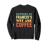 Powered by Francis's Wit and Coffee Sweatshirt