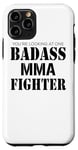 Coque pour iPhone 11 Pro You're Looking At One Badass MMA Fighter – Mix Martial Arts
