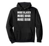 More Blacks More Dogs More Irish Pullover Hoodie