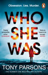 Tony Parsons - Who She Was The addictive new psychological thriller from the no.1 bestselling author...can you guess twist? Bok
