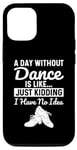 iPhone 14 Pro A Day Without Dance Is Just Kidding Funny Tap Dancing Case