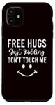 iPhone 11 Sarcasm - Free Hugs Just Kidding Don't Touch Me Case