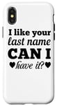 iPhone X/XS I Like Your Last Name Can I Have It - Funny Valentine's Day Case