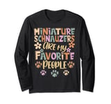 Miniature Schnauzers Are My Favorite People, Funny Dog Owner Long Sleeve T-Shirt