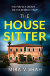 Mira V Shah - The House Sitter totally gripping psychological thriller with a killer twist Bok