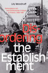 Lily Woodruff - Disordering the Establishment Participatory Art and Institutional Critique in France, 1958–1981 Bok