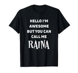 Hello You Can Call Me Raina - Funny Awesome Name Raina T-Shirt
