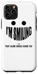 iPhone 11 Pro I'm Smiling That Alone Should Scare You - Funny Halloween Case