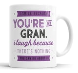I Smile Because You're My Gran I Laugh Because There is Nothing You Can Do About It Mug Sarcasm Sarcastic Funny, Humour, Joke, Leaving Present, Friend Gift Cup Birthday Christmas, Ceramic Mugs