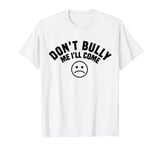 Don't Bully Me I'll Come Sarcastic Funny Anti Bullying T-Shirt