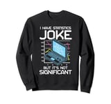 I Have A Statistics Joke But It’s Not Significant Sweatshirt