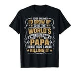 Mens Never Dreamed I'd Grow Up To Be The World Greatest Papa T-Shirt