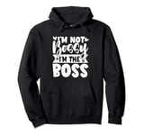I'm Not Bossy I'm The Boss Lady Pullover Hoodie