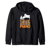 It's Because You Haven't Seen Me With My Piano -- Zip Hoodie