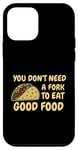 Coque pour iPhone 12 mini Tu n'as pas besoin d'une fourchette pour manger de la bonne nourriture - Citation drôle de tacos