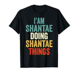 I'M Shantae Doing Shantae Things Men Women Shantae Personali T-Shirt