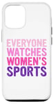 iPhone 14 Everyone Watches Women's Sports Support Women's Empowerment Case