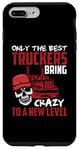 Coque pour iPhone 7 Plus/8 Plus Seuls les meilleurs camionneurs apportent la folie à un nouveau niveau