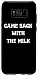 Coque pour Galaxy S8+ Came Back With The milk Awesome Fathers Day Dad Tees and bag