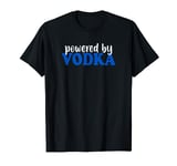 Funny Prints for Vodka Drinkers - Powered by Vodka T-Shirt