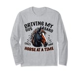 Driving My Husband Crazy One Horse At A Time Funny Horse Long Sleeve T-Shirt