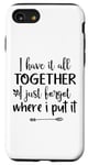 Coque pour iPhone SE (2020) / 7 / 8 Inscription amusante : « I Have It All Together I Just Forget Where »