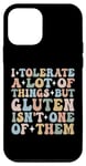 Coque pour iPhone 12 mini I Tolerate A Lot Of Things But Gluten Isn't One Of Them