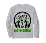 Cant' Hear You I'm Gaming | Headphones Gamer Long Sleeve T-Shirt
